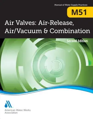 M51 Vannes pneumatiques : Libération d'air, air/vide et combinaison, deuxième édition - M51 Air Valves: Air Release, Air/Vacuum, and Combination, Second Edition