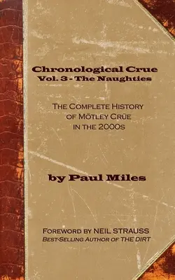 Chronological Crue Vol. 3 - The Naughties : L'histoire complète de Mtley Cre dans les années 2000 - Chronological Crue Vol. 3 - The Naughties: The Complete History of Mtley Cre in the 2000s