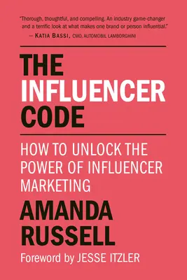 Le code de l'influenceur : Comment débloquer le pouvoir du marketing d'influence - The Influencer Code: How to Unlock the Power of Influencer Marketing