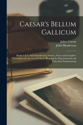 Bellum Gallicum de César [microforme] : Livres 1 et 2, avec notices introductives, notes et vocabulaire complet à l'usage des classes qui lisent pour le département. - Caesar's Bellum Gallicum [microform]: Books 1 & 2, With Introductory Notices, Notes and Complete Vocabulary for the Use of Classes Reading for Departm