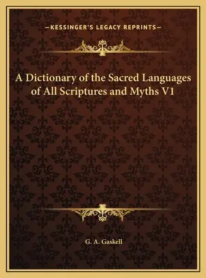 Dictionnaire des langues sacrées de toutes les écritures et de tous les mythes V1 - A Dictionary of the Sacred Languages of All Scriptures and Myths V1