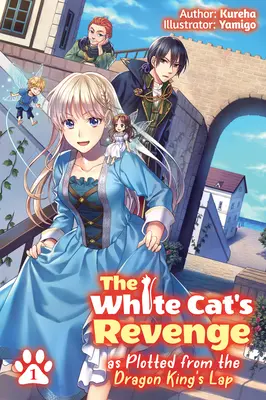 La vengeance du chat blanc telle qu'elle se dessine sur les genoux du roi dragon : Volume 1 - The White Cat's Revenge as Plotted from the Dragon King's Lap: Volume 1