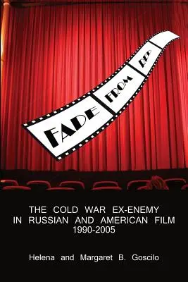 Fade from Red : L'ex-ennemi de la guerre froide dans le cinéma russe et américain, 1990-2005 - Fade from Red: The Cold-War Ex-Enemy in Russian and American Film, 1990-2005