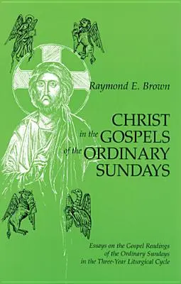 Le Christ dans les évangiles des dimanches ordinaires : Essais sur les lectures évangéliques des dimanches ordinaires du cycle liturgique triennal - Christ in the Gospels of the Ordinary Sundays: Essays on the Gospel Readings of the Ordinary Sundays in the Three-Year Liturgical Cycle