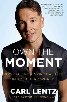 Own the Moment : Comment vivre une vie spirituelle dans un monde séculier - Own the Moment: How to Live a Spiritual Life in a Secular World