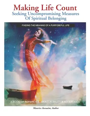 Faire en sorte que la vie compte : À la recherche de mesures intransigeantes d'appartenance spirituelle - Making Life Count: Seeking Uncompromising Measures Of Spiritual Belonging