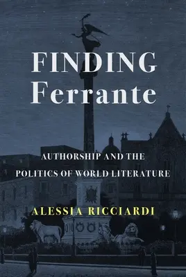 Trouver Ferrante : la paternité et la politique de la littérature mondiale - Finding Ferrante: Authorship and the Politics of World Literature