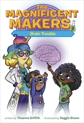 The Magnificent Makers #2 : Brain Trouble (Les faiseurs de merveilles #2 : Troubles cérébraux) - The Magnificent Makers #2: Brain Trouble