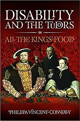 Le handicap et les Tudors : Tous les fous du roi - Disability and the Tudors: All the King's Fools
