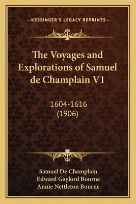 Voyages et explorations de Samuel de Champlain V1 : 1604-1616 (1906) - The Voyages and Explorations of Samuel de Champlain V1: 1604-1616 (1906)