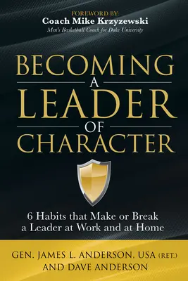 Devenir un leader de caractère : 6 habitudes qui font ou défont un leader au travail et à la maison - Becoming a Leader of Character: 6 Habits That Make or Break a Leader at Work and at Home