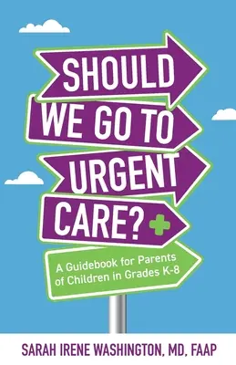 ﻿﻿Les soins d'urgence : un guide pour les parents d'enfants de la maternelle à la 8e année - ﻿﻿Should We Go to Urgent Care?﻿: A Guidebook for Parents of Children in Grades K-8