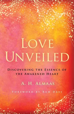 L'amour dévoilé : Découvrir l'essence du cœur éveillé - Love Unveiled: Discovering the Essence of the Awakened Heart