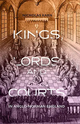 Rois, seigneurs et tribunaux dans l'Angleterre anglo-normande - Kings, Lords and Courts in Anglo-Norman England