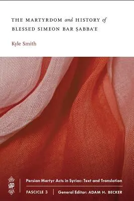 Le martyre et l'histoire du bienheureux Siméon bar Sabba'e - The Martyrdom and History of Blessed Simeon bar Sabba'e