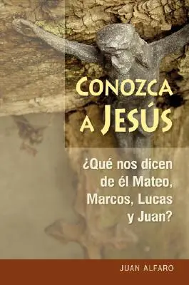 Conozca a Jess : Que dit-on de Mateo, Marcos, Lucas et Juan ? - Conozca a Jess: Que Nos Dicen de l Mateo, Marcos, Lucas Y Juan?
