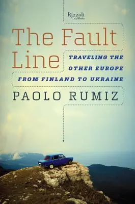 La ligne de faille : Voyager dans l'autre Europe, de la Finlande à l'Ukraine - The Fault Line: Traveling the Other Europe, from Finland to Ukraine