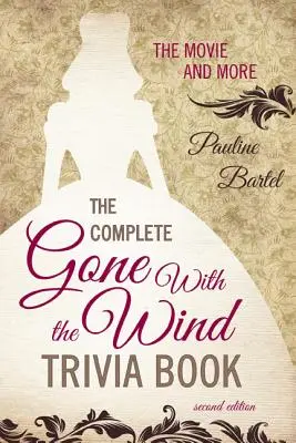 Le livre complet d'anecdotes sur Autant en emporte le vent : Le film et plus encore, deuxième édition - The Complete Gone With the Wind Trivia Book: The Movie and More, Second Edition