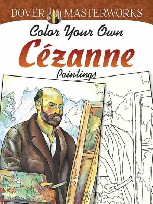 Dover Masterworks : Coloriez vos propres peintures de Czanne - Dover Masterworks: Color Your Own Czanne Paintings