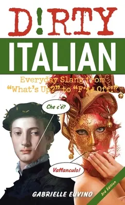 L'italien sale : troisième édition : L'argot de tous les jours, de What's Up ? à F*%# Off ! - Dirty Italian: Third Edition: Everyday Slang from What's Up? to F*%# Off!