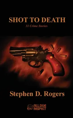 Abattu à mort : 31 histoires criminelles - Shot to Death: 31 Crime Stories