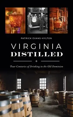 La Virginie distillée : Quatre siècles de boissons dans l'Old Dominion - Virginia Distilled: Four Centuries of Drinking in the Old Dominion