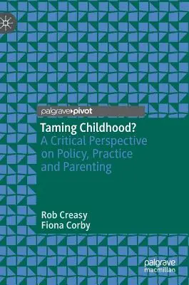 Apprivoiser l'enfance ? Une perspective critique sur la politique, la pratique et la parentalité - Taming Childhood?: A Critical Perspective on Policy, Practice and Parenting