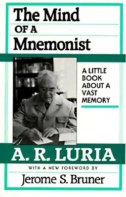 L'esprit d'un mnémoniste : Un petit livre sur une vaste mémoire, avec une nouvelle préface de Jerome S. Bruner - The Mind of a Mnemonist: A Little Book about a Vast Memory, with a New Foreword by Jerome S. Bruner