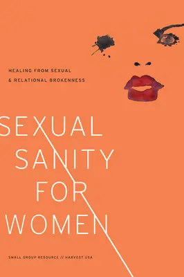 Sexual Sanity for Women : Healing from Sexual and Relational Brokenness (La santé sexuelle des femmes : guérir de la rupture sexuelle et relationnelle) - Sexual Sanity for Women: Healing from Sexual and Relational Brokenness