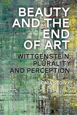 La beauté et la fin de l'art : Wittgenstein, la pluralité et la perception - Beauty and the End of Art: Wittgenstein, Plurality and Perception