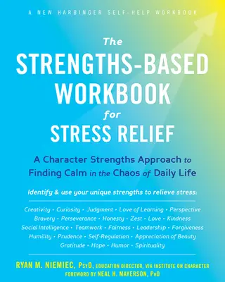 The Strengths-Based Workbook for Stress Relief : Une approche basée sur les forces du caractère pour trouver le calme dans le chaos de la vie quotidienne - The Strengths-Based Workbook for Stress Relief: A Character Strengths Approach to Finding Calm in the Chaos of Daily Life