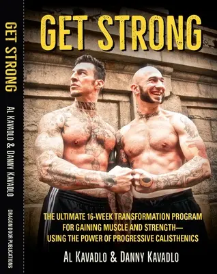 Get Strong - The Ultimate 16-Week Transformation Program For gaining Muscle and Strength-Using The Power of Progressive Calisthenics (en anglais) - Get Strong - The Ultimate 16-Week Transformation Program For gaining Muscle And Strength-Using The Power Of Progressive Calisthenics