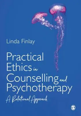 L'éthique pratique dans le conseil et la psychothérapie : Une approche relationnelle - Practical Ethics in Counselling and Psychotherapy: A Relational Approach