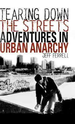 La destruction des rues : Aventures d'anarchie urbaine - Tearing Down the Streets: Adventures in Urban Anarchy