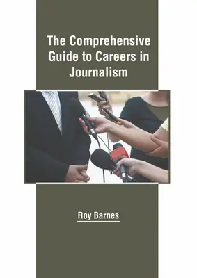 Le guide complet des carrières dans le journalisme - The Comprehensive Guide to Careers in Journalism