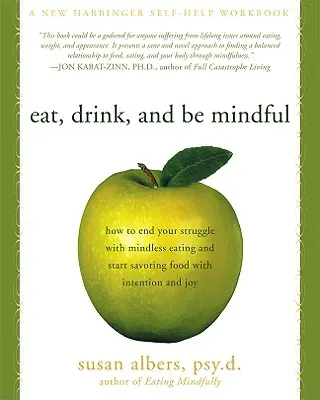 Mangez, buvez et soyez attentif : Comment mettre fin à votre lutte contre l'alimentation irréfléchie et commencer à savourer la nourriture avec intention et joie. - Eat, Drink, and Be Mindful: How to End Your Struggle with Mindless Eating and Start Savoring Food with Intention and Joy