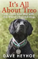 Tout tourne autour de Treo - La vie et la guerre avec le chien le plus courageux du monde - It's All About Treo - Life and War with the World's Bravest Dog