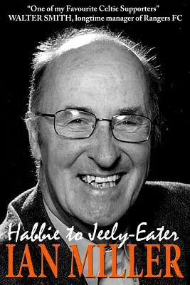 De Habbie à Jeely-Eater - Autobiographie de Ian Miller - From Habbie to Jeely-Eater - Ian Miller An Autobiography