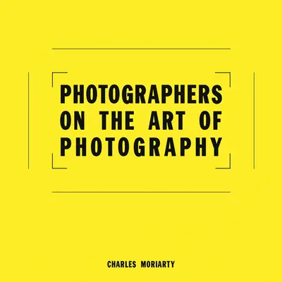 Photographes sur l'art de la photographie - Photographers on the Art of Photography