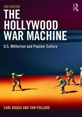La machine de guerre hollywoodienne : Le militarisme américain et la culture populaire - The Hollywood War Machine: U.S. Militarism and Popular Culture