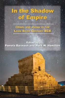 À l'ombre de l'empire : Israël et Juda au long du sixième siècle avant notre ère - In the Shadow of Empire: Israel and Judah in the Long Sixth Century BCE