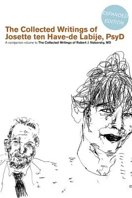 Le recueil des écrits de Josette Ten Have-de Labije PsyD : un volume qui accompagne le recueil des écrits de Robert J. Neborsky MD - The Collected Writings of Josette Ten Have-de Labije PsyD: A Companion Volume to the Collected Writings of Robert J. Neborsky MD