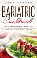 Livre de cuisine bariatrique : 3 Manuscrits en 1 livre - Livre de cuisine pour le bypass gastrique, Guide de régime pour le bypass gastrique, Recettes pour le bypass gastrique - Bariatric Cookbook: 3 Manuscripts in 1 Book - Gastric Bypass Cookbook, Gastric Bypass Diet Guide, Gastric Bypass Recipes