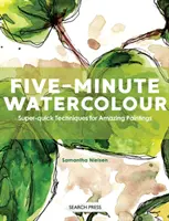 L'aquarelle en cinq minutes - Techniques super-rapides pour des peintures étonnantes - Five-Minute Watercolour - Super-Quick Techniques for Amazing Paintings