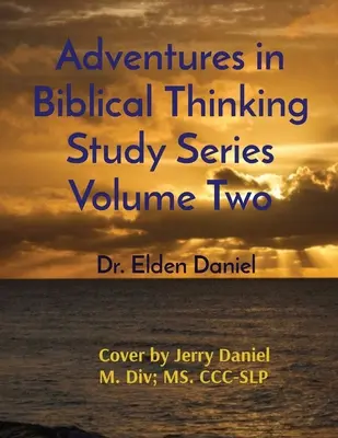 Aventures de la pensée biblique, série d'études, volume 2 - Adventures in Biblical Thinking Study Series Volume Two