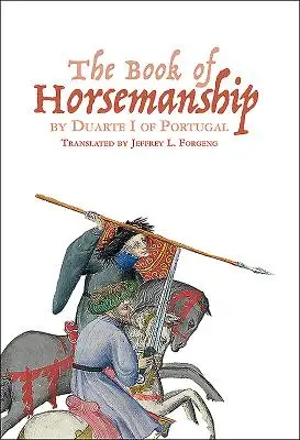 Le livre de l'équitation de Duarte Ier de Portugal - The Book of Horsemanship by Duarte I of Portugal