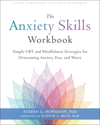 The Anxiety Skills Workbook : Des stratégies simples de TCC et de pleine conscience pour surmonter l'anxiété, la peur et l'inquiétude - The Anxiety Skills Workbook: Simple CBT and Mindfulness Strategies for Overcoming Anxiety, Fear, and Worry