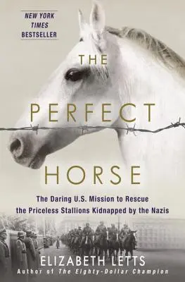 Le cheval parfait : l'audacieuse mission américaine de sauvetage des étalons inestimables enlevés par les nazis - The Perfect Horse: The Daring U.S. Mission to Rescue the Priceless Stallions Kidnapped by the Nazis