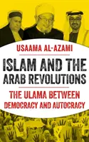 L'Islam et les révolutions arabes - Les oulémas entre démocratie et autocratie - Islam and the Arab Revolutions - The Ulama Between Democracy and Autocracy