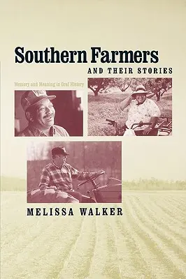 Les agriculteurs du Sud et leurs histoires : Mémoire et signification dans l'histoire orale - Southern Farmers and Their Stories: Memory and Meaning in Oral History